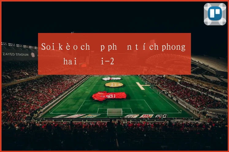 Soi kèo chấp phân tích phong độ hai đội