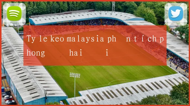 Ty le keo malaysia phân tích phong độ hai đội