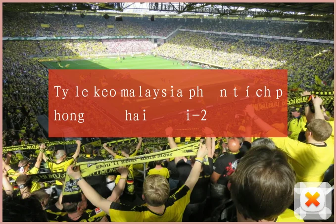 Ty le keo malaysia phân tích phong độ hai đội