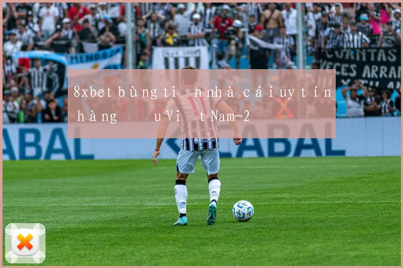 8xbet bùng tiền nhà cái uy tín hàng đầu Việt Nam