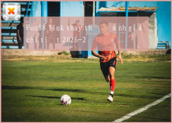 Fun88 link thay thế đánh giá chi tiết 2026