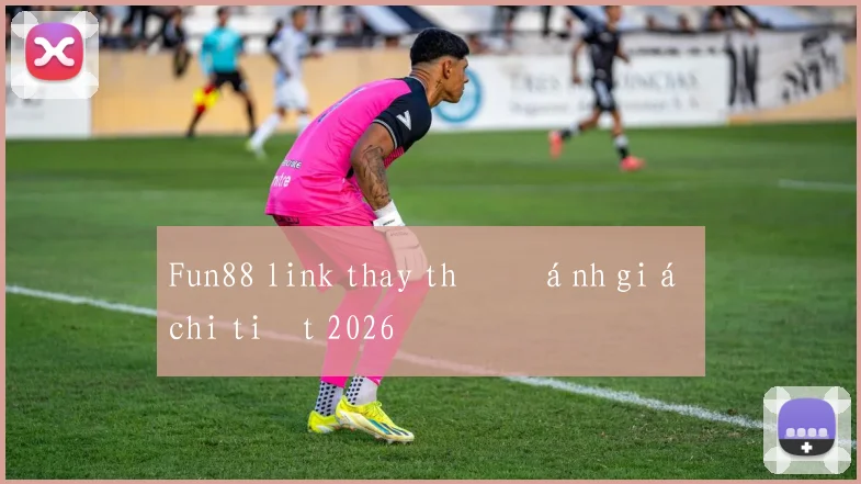 Fun88 link thay thế đánh giá chi tiết 2026